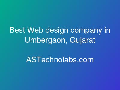 Best Web design company in Umbergaon, Gujarat  at ASTechnolabs.com